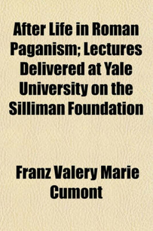 Cover of After Life in Roman Paganism; Lectures Delivered at Yale University on the Silliman Foundation