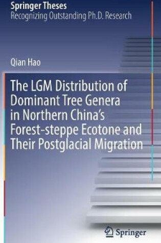 Cover of The LGM Distribution of Dominant Tree Genera in Northern China's Forest-steppe Ecotone and Their Postglacial Migration