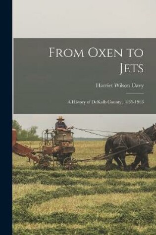 Cover of From Oxen to Jets; a History of DeKalb County, 1835-1963
