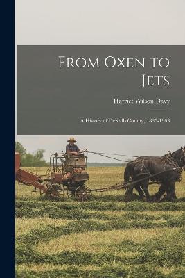 Book cover for From Oxen to Jets; a History of DeKalb County, 1835-1963