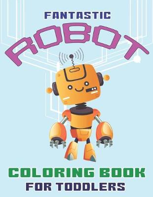 Book cover for Fantastic Robot Coloring Book for Toddlers