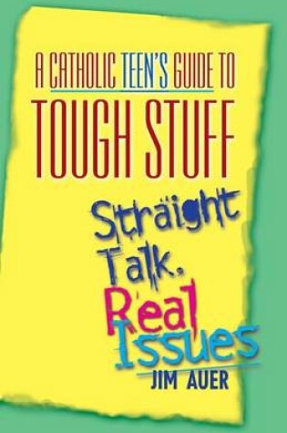 Cover of A Catholic Teen's Guide to Tough Stuff