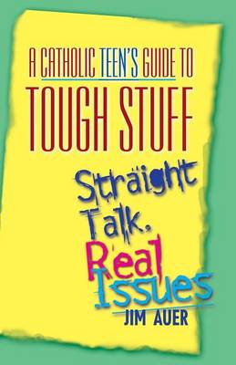 Book cover for A Catholic Teen's Guide to Tough Stuff