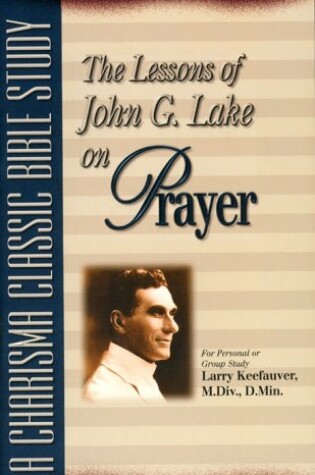 Cover of The Lessons of John G. Lake on Prayer