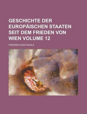 Book cover for Geschichte Der Europaischen Staaten Seit Dem Frieden Von Wien Volume 12