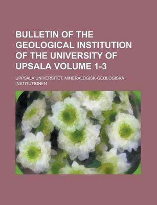 Book cover for Bulletin of the Geological Institution of the University of Upsala Volume 1-3