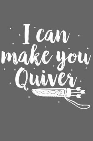 Cover of I Can Make You Quiver