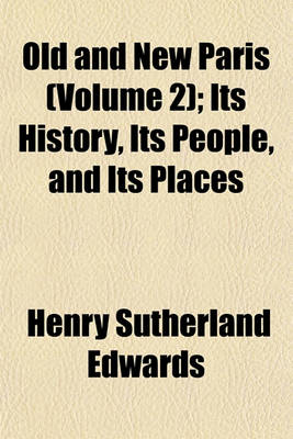 Book cover for Old and New Paris (Volume 2); Its History, Its People, and Its Places