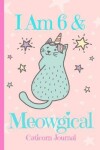 Book cover for Caticorn Journal I Am 6 & Meowgical