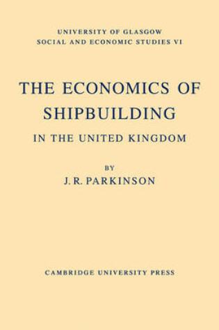 Cover of The Economics of Shipbuilding in the United Kingdom