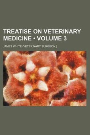 Cover of Treatise on Veterinary Medicine (Volume 3)