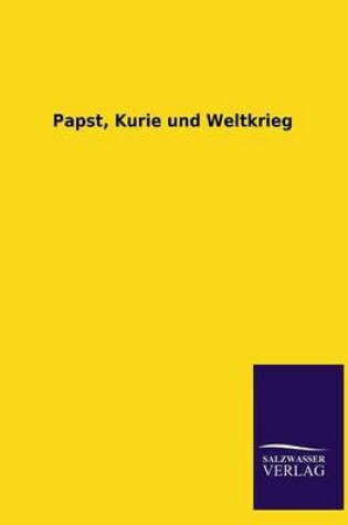 Cover of Papst, Kurie Und Weltkrieg