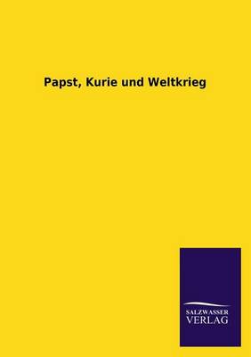 Book cover for Papst, Kurie Und Weltkrieg