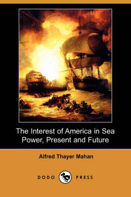 Book cover for The Interest of America in Sea Power, Present and Future (Dodo Press)