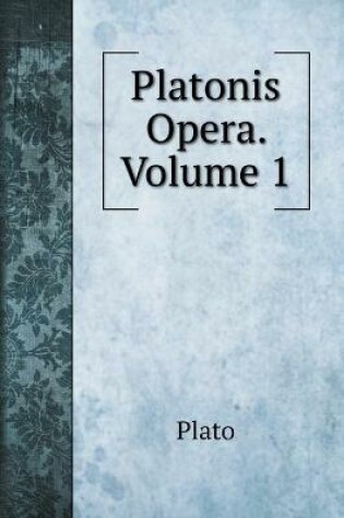 Cover of Platonis Opera. Volume 1