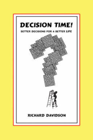 Cover of Decision Time! Better Decisions for a Better Life