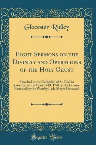 Cover of Eight Sermons on the Divinity and Operations of the Holy Ghost