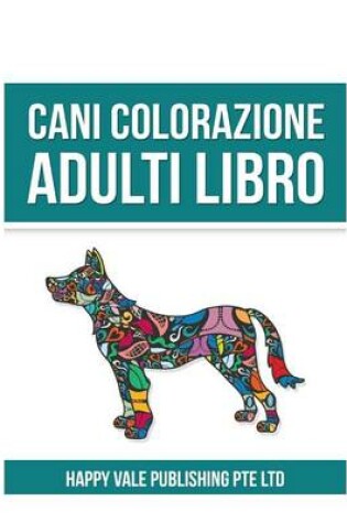 Cover of Cani Colorazione Adulti Libro