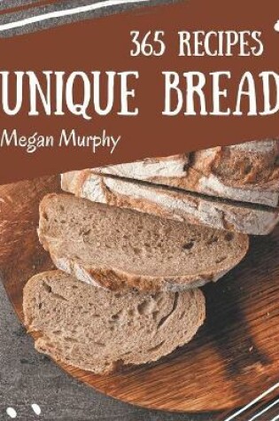 Cover of 365 Unique Bread Recipes