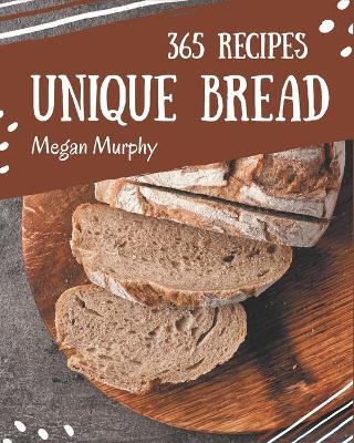 Book cover for 365 Unique Bread Recipes