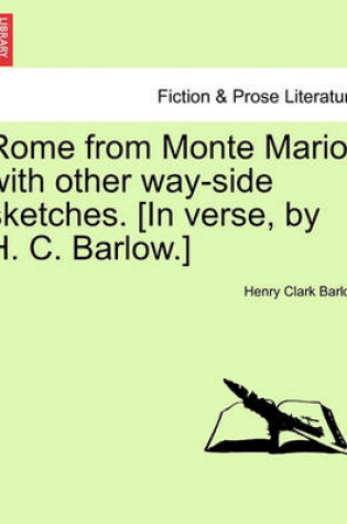 Cover of Rome from Monte Mario; With Other Way-Side Sketches. [in Verse, by H. C. Barlow.]