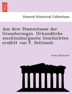 Book cover for Aus Dem Stammhause Der Grossherzogin. Urkundliche Mecklenburgische Geschichten Erzahlt Von F. Delitzsch.