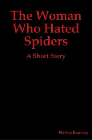 Cover of The Woman Who Hated Spiders: A Short Story