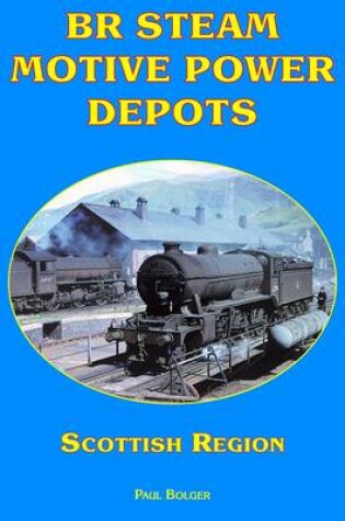 Cover of BR Steam Motive Power Depots Scottish Region