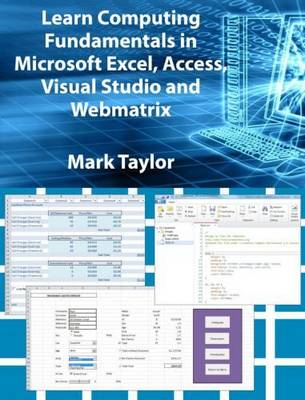 Book cover for Learn Computing Fundamentals in Microsoft Excel, Access, Visual Studio and Webmatrix