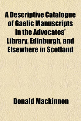 Book cover for A Descriptive Catalogue of Gaelic Manuscripts in the Advocates' Library, Edinburgh, and Elsewhere in Scotland