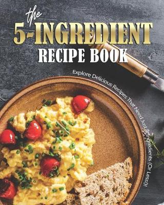 Book cover for The 5-Ingredient Recipe Book