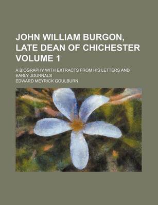 Book cover for John William Burgon, Late Dean of Chichester; A Biography with Extracts from His Letters and Early Journals Volume 1