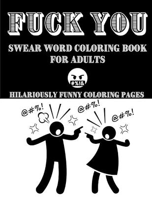 Book cover for Fuck You Coloring Book for Adults Hilariously funny coloring pages