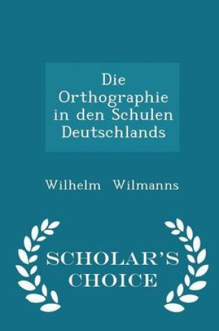 Cover of Die Orthographie in Den Schulen Deutschlands - Scholar's Choice Edition