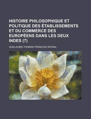 Book cover for Histoire Philosophique Et Politique Des Etablissements Et Du Commerce Des Europeens Dans Les Deux Indes (7)