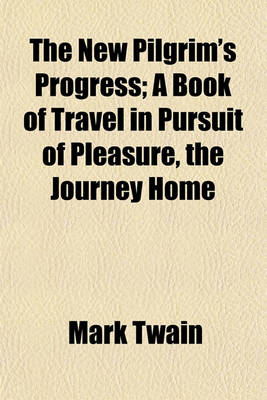 Book cover for The New Pilgrim's Progress; A Book of Travel in Pursuit of Pleasure, the Journey Home