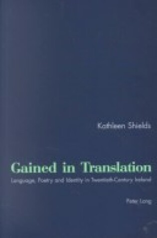 Cover of Gained in Translation: Language, Poetry, and Identity in Twentieth-Century Ireland