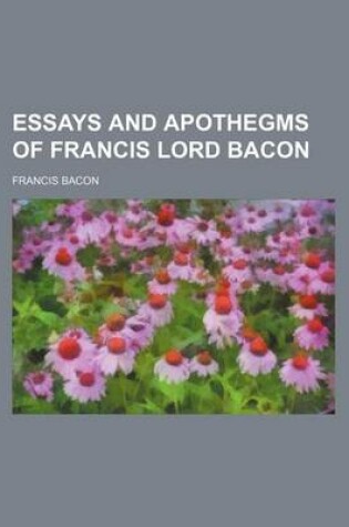 Cover of Essays and Apothegms of Francis Lord Bacon