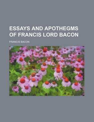 Book cover for Essays and Apothegms of Francis Lord Bacon