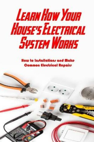 Cover of Learn How Your House's Electrical System Works