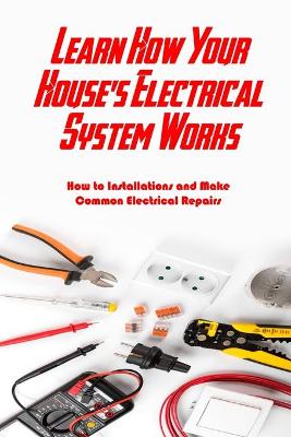 Book cover for Learn How Your House's Electrical System Works