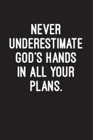 Cover of Never Underestimate God's Hands in All Your Plans.