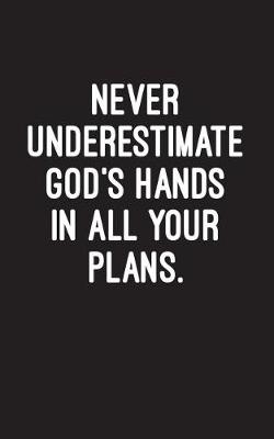 Book cover for Never Underestimate God's Hands in All Your Plans.