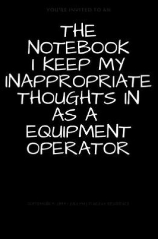 Cover of The Notebook I Keep My Inappropriate Thoughts In As A Equipment Operator