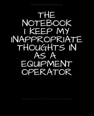 Book cover for The Notebook I Keep My Inappropriate Thoughts In As A Equipment Operator