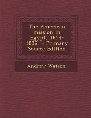 Book cover for The American Mission in Egypt, 1854-1896 - Primary Source Edition