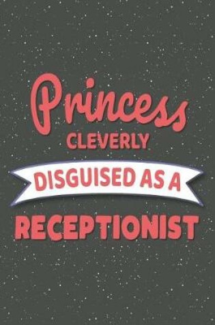 Cover of Princess Cleverly Disguised As A Receptionist