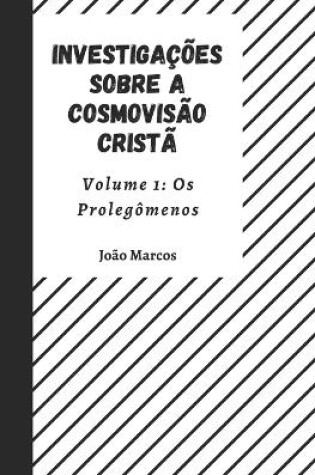 Cover of Investigações sobre a Cosmovisão Cristã Volume 1