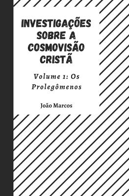 Cover of Investigações sobre a Cosmovisão Cristã Volume 1