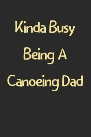 Cover of Kinda Busy Being A Canoeing Dad